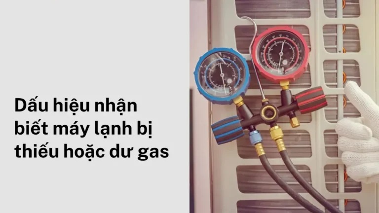 Dấu hiệu nhận biết máy lạnh bị thiếu hoặc dư gas