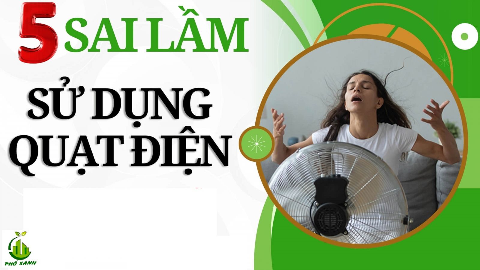 5 Sai lầm tai hại khi dùng quạt điện mùa nóng và cách sử dụng đúng chuẩn chuyên gia