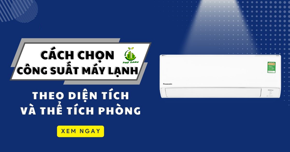 Chọn máy lạnh theo diện tích phòng hoặc thể tích phòng chuẩn nhất