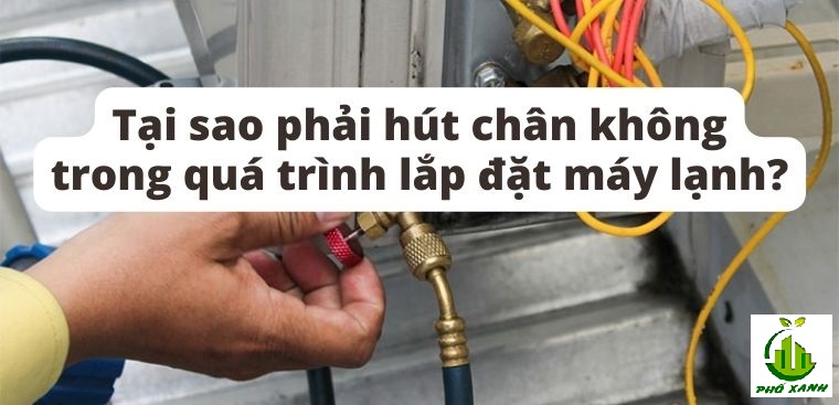  Tại sao phải hút chân không trong quá trình lắp đặt máy lạnh?