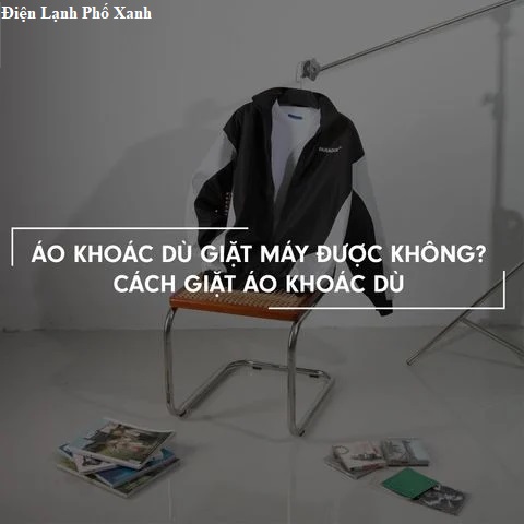 áo khoác dù giặt máy giặt không Điện lạnh Phố Xanh