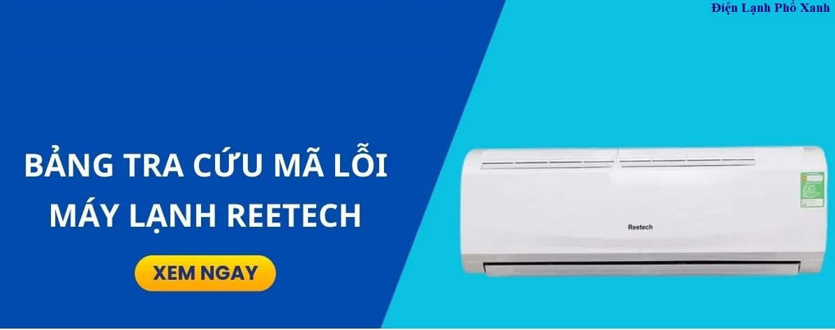 Bảng tra cứu mã lỗi máy lạnh Reetech đầy đủ nhất