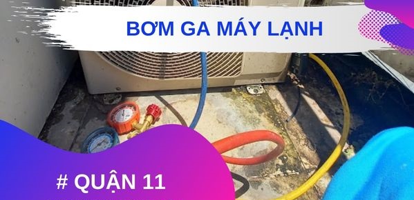 Bơm ga máy lạnh quận 11 