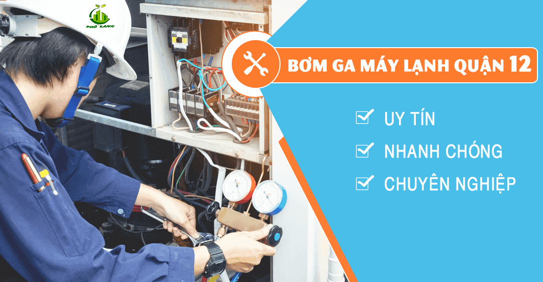 Bơm Gas Máy Lạnh Quận 12 Uy Tín