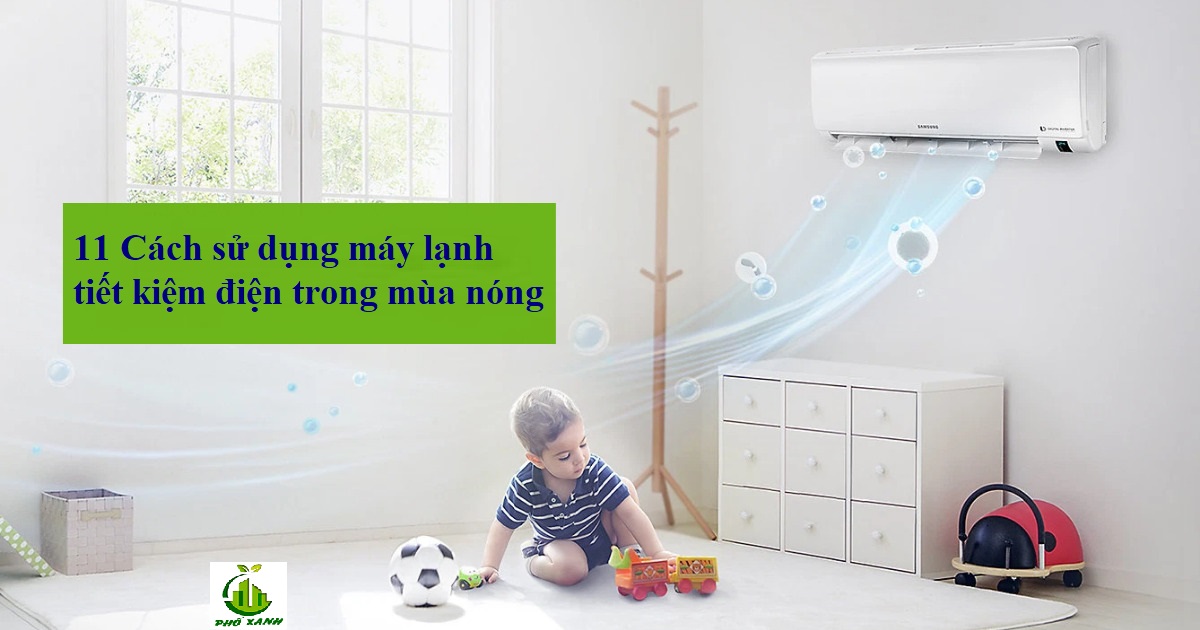 11 Cách sử dụng máy lạnh tiết kiệm điện trong mùa nóng