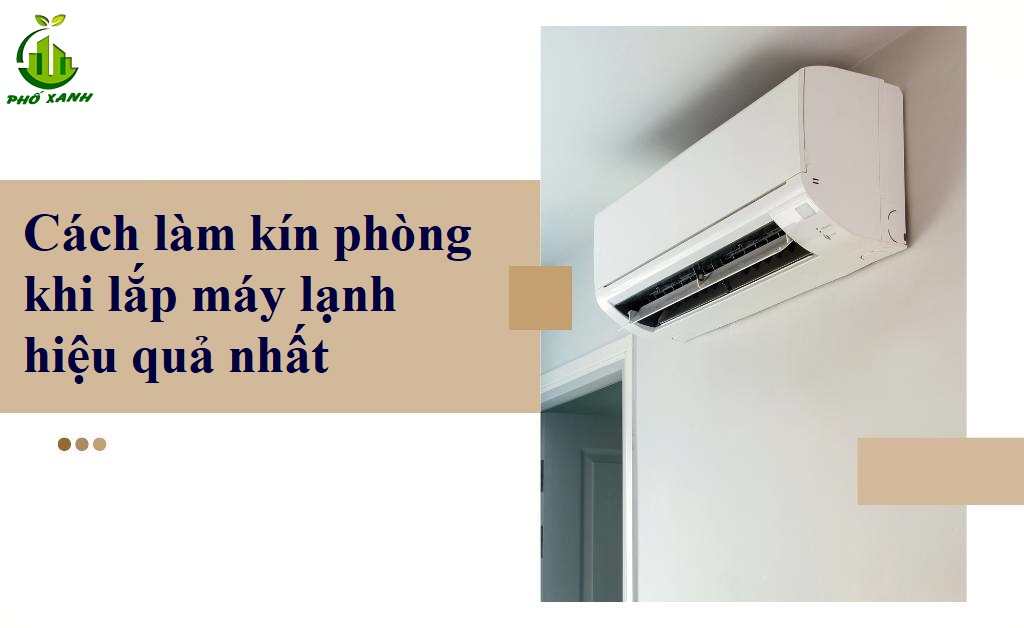 Cách làm kín phòng khi lắp máy lạnh hiệu quả nhất – Tối ưu tiết kiệm điện