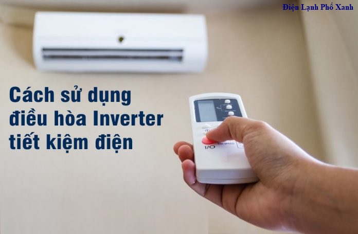 Cách sử dụng điều hòa Inverter đúng cách & hiệu quả – Điện Lạnh Phố Xanh