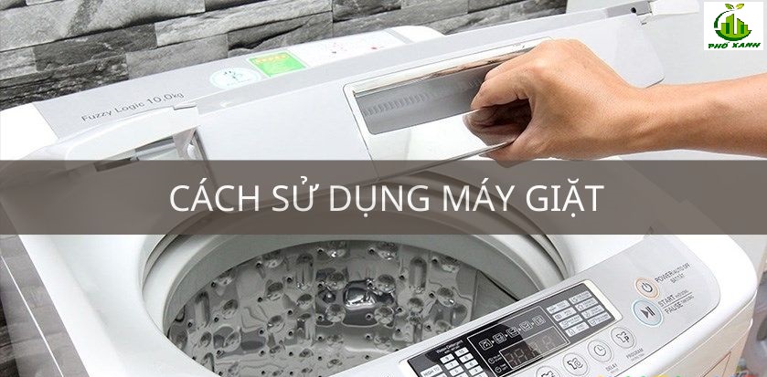 Hướng dẫn sử dụng máy giặt đúng cách từ A đến Z