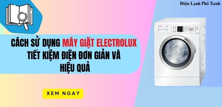 Cách sử dụng máy giặt Electrolux hiệu quả & tiết kiệm điện