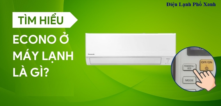 Chế độ ECONO máy lạnh là gì? Giải pháp tối ưu hóa điện năng và kéo dài tuổi thọ thiết bị