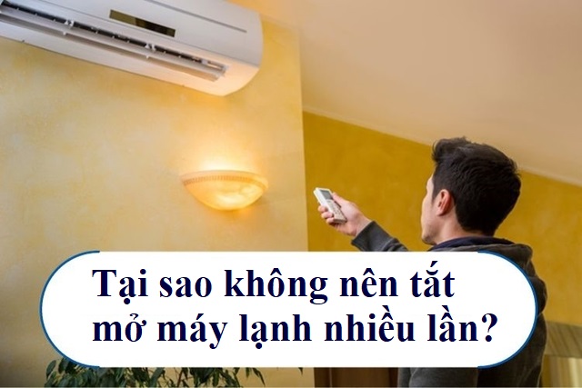 Tại sao không nên tắt mở máy lạnh nhiều lần?