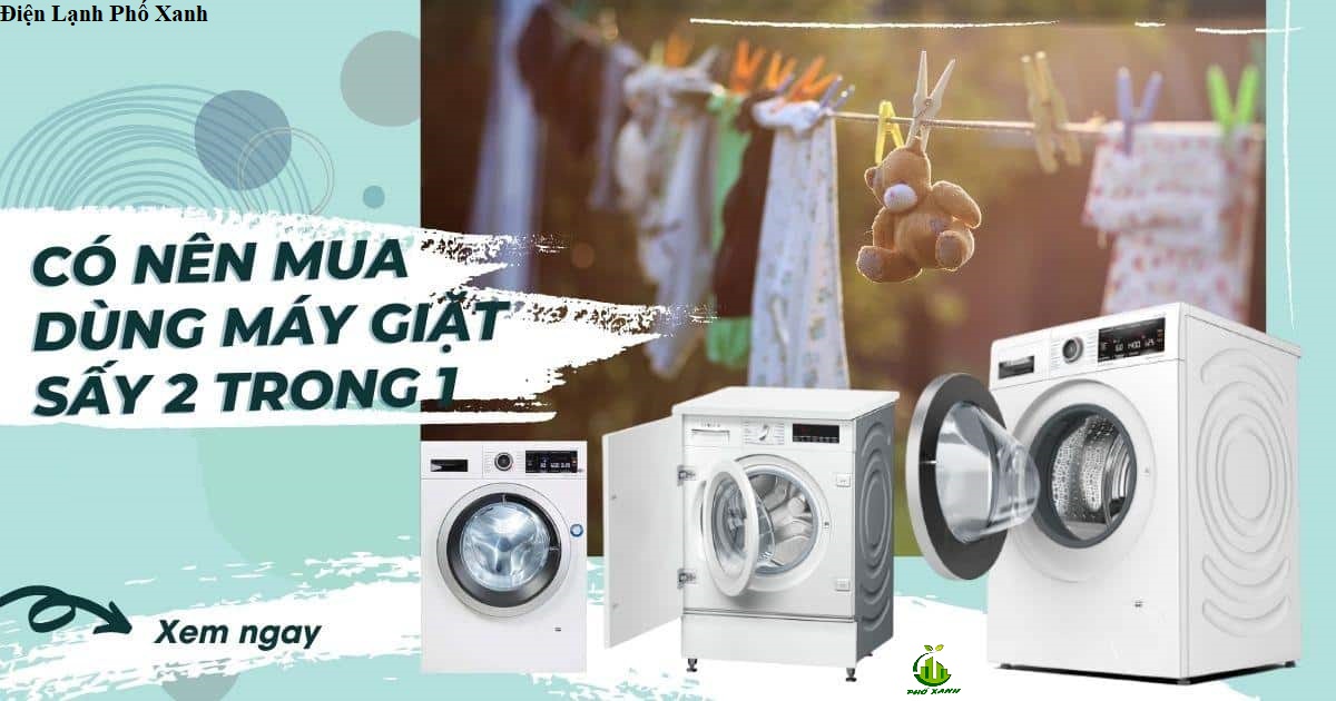 có nên dùng máy giặt sấy không Điện lạnh Phố Xanh