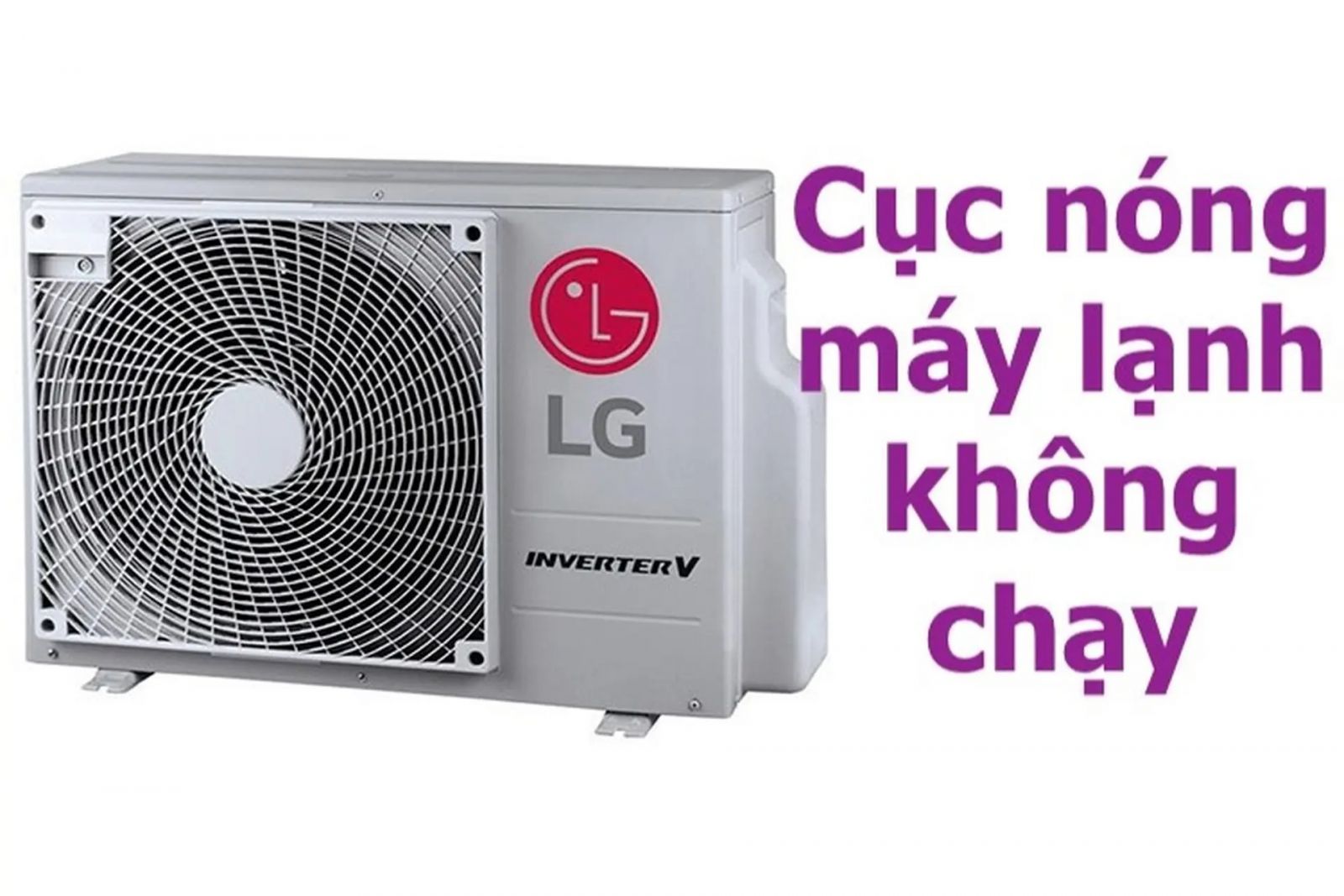 Cục nóng máy lạnh không chạy - Nguyên nhân & cách khắc phục