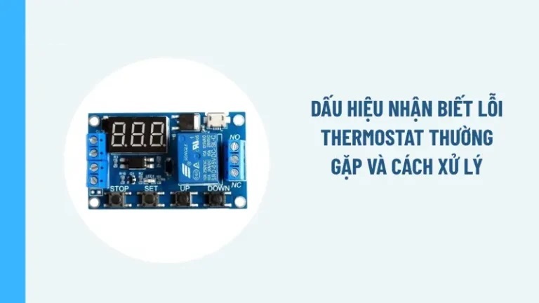 Dấu hiệu nhận biết lỗi Thermostat thường gặp và cách xử lý