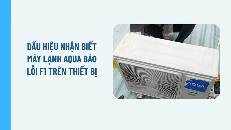 Dấu hiệu nhận biết máy lạnh Aqua báo lỗi F1 trên thiết bị