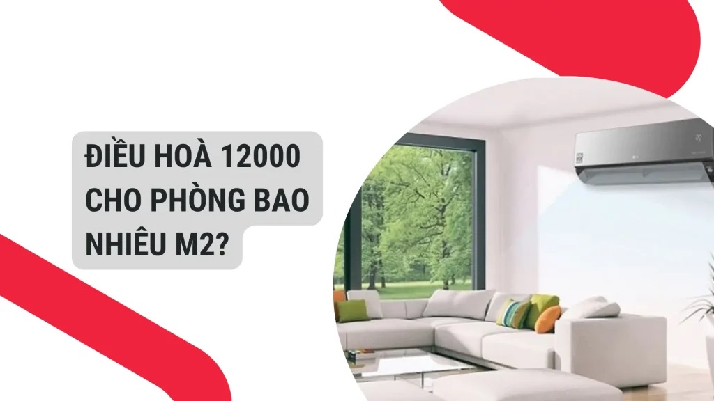 Điều hoà 12000 cho phòng bao nhiêu m2?