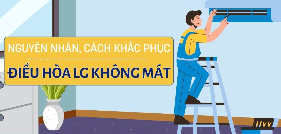 Điều hòa LG không mát - 7 Nguyên nhân & cách sửa nhanh tại nhà