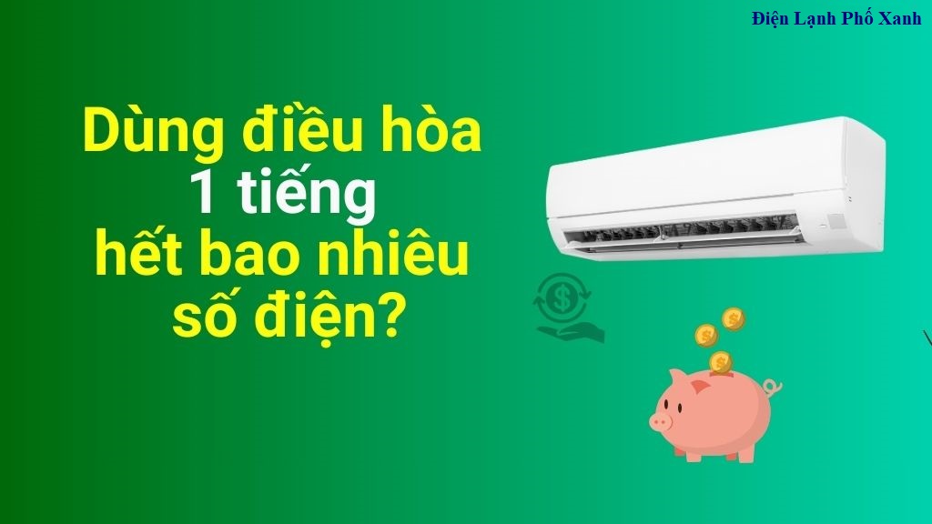 Dùng điều hòa 1 tiếng hết bao nhiêu tiền điện? Cách tính & tiết kiệm hiệu quả