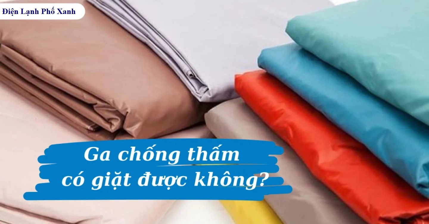 ga chống thấm có giặt máy được không Điện lạnh Phố Xanh