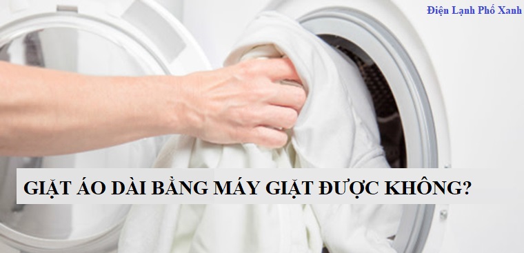 giặt áo dài bằng máy giặt được không Điện lạnh Phố Xanh