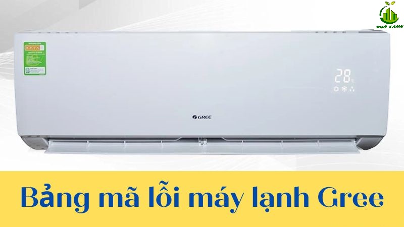 Khắc phục lỗi máy lạnh Gree - Bảng mã lỗi chi tiết
