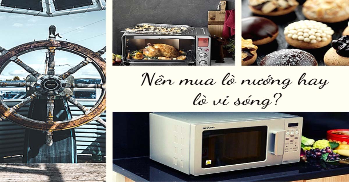 Nên mua lò vi sóng hay lò nướng sẽ tiện lợi hơn?
