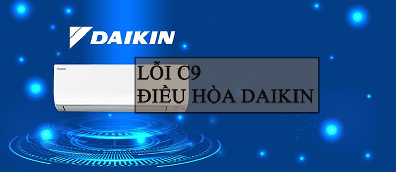 Nguyên nhân gây ra lỗi C9 máy lạnh Daikin