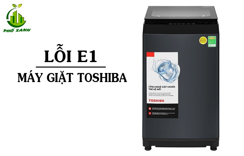Mã lỗi E1 máy giặt Toshiba - Cách khắc phục & dịch vụ sửa chữa tận nơi