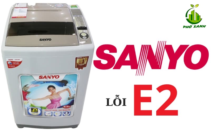 Lỗi E2 trên máy giặt Sanyo - Nguyên nhân và cách khắc phục