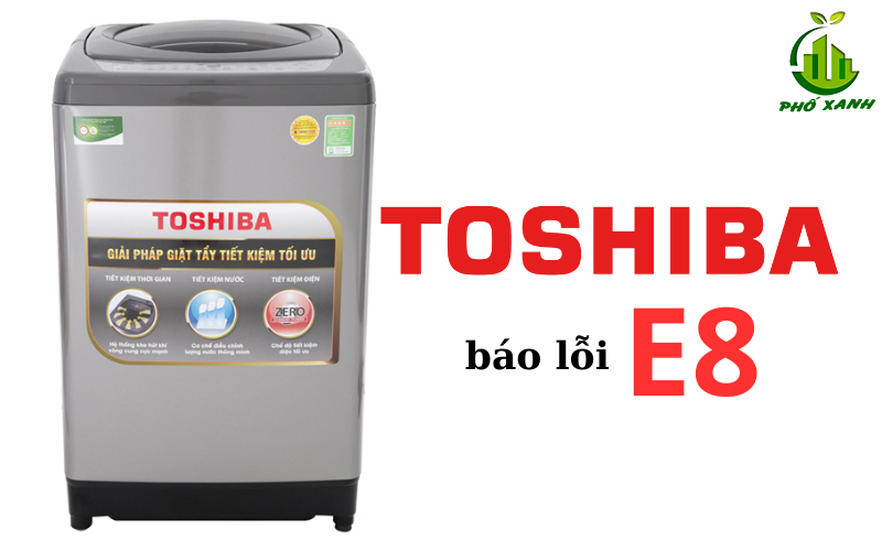 Lỗi E8 máy giặt Toshiba - Nguyên nhân, cách khắc phục nhanh