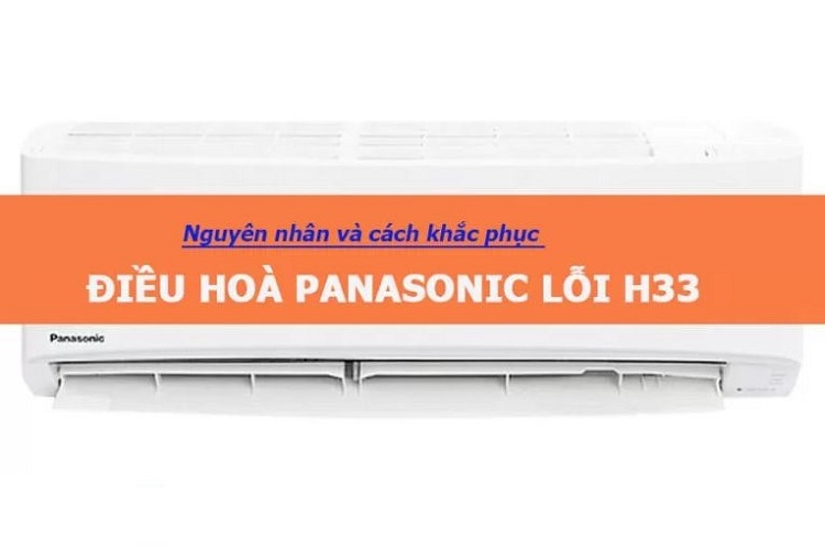 Máy lạnh Panasonic báo lỗi H33 - Nguyên nhân và cách xử lý