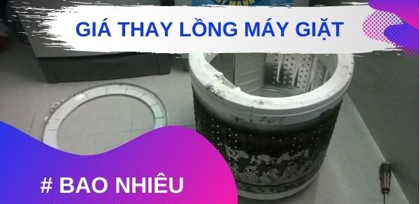 Thay lồng máy giặt bao nhiêu tiền?