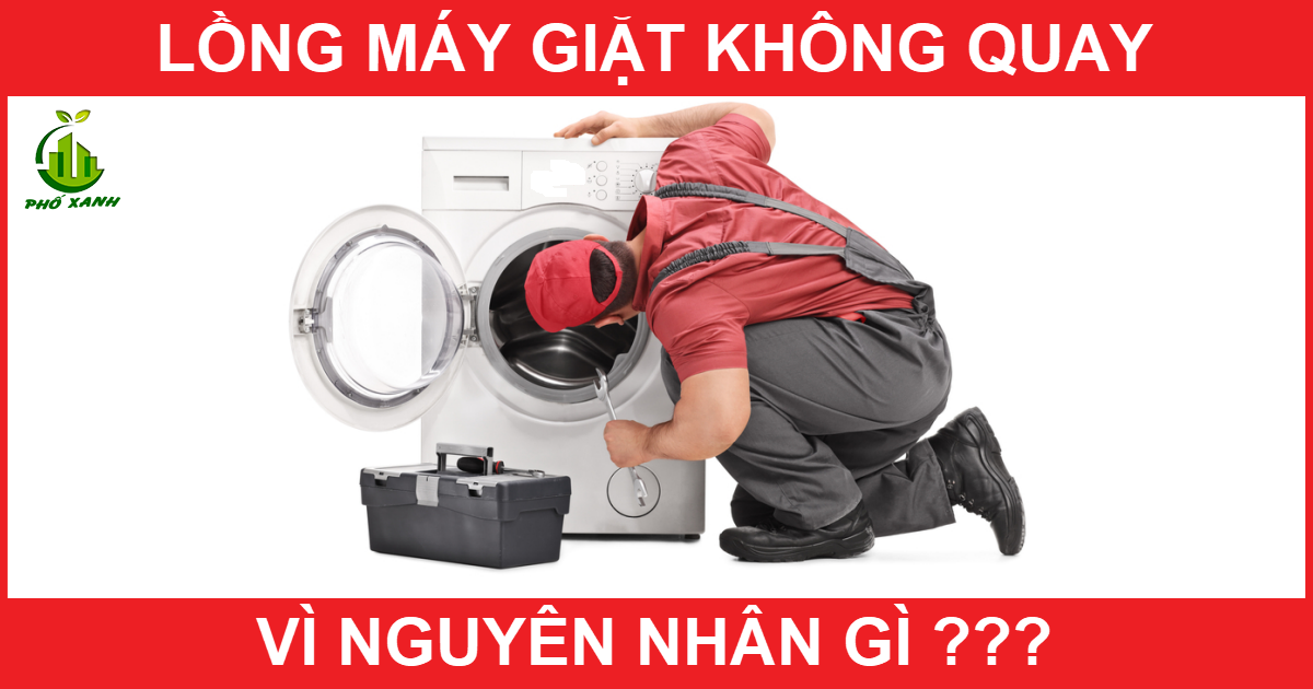 8 Lý do khiến lồng máy giặt không quay - Cách xử lý