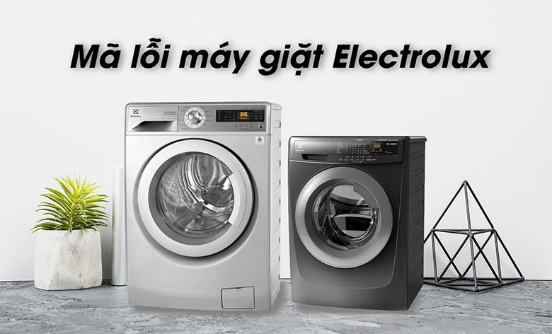 Bảng mã lỗi máy giặt Electrolux và cách khắc phục