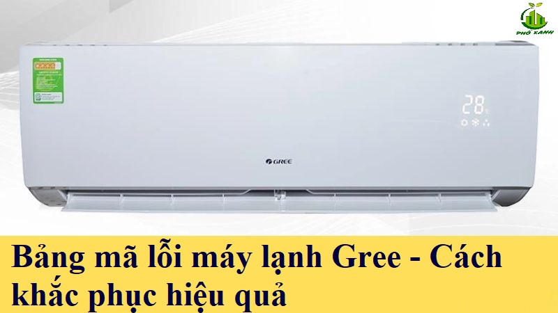 Mã lỗi máy lạnh gree Điện lạnh Phố Xanh