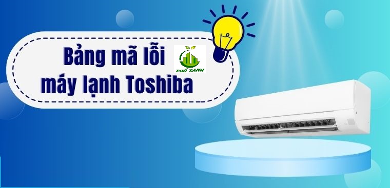 Mã lỗi máy lạnh Toshiba Điện lạnh Phố Xanh