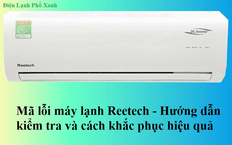Mã lỗi máy lạnh reetech Điện lạnh Phố Xanh