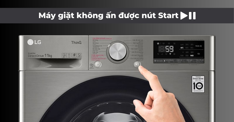 Vì sao máy giặt không ấn được nút Start? Cách khắc phục
