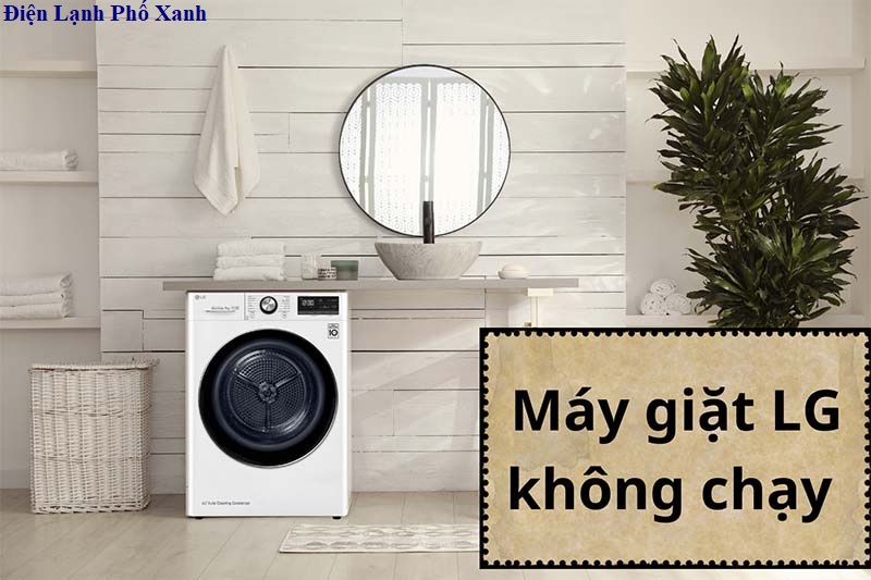 máy giặt lg không chạy Điện lạnh Phố Xanh