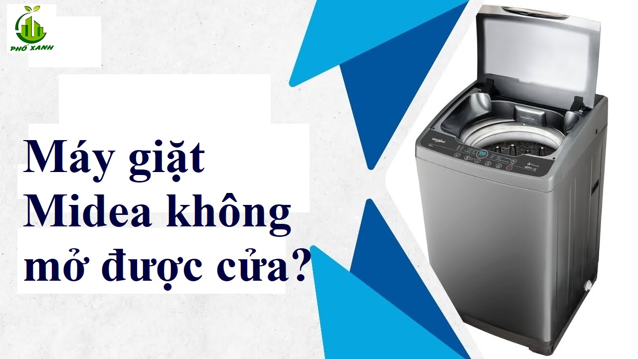 máy giặt midea không mở được cửa Điện lạnh Phố Xanh
