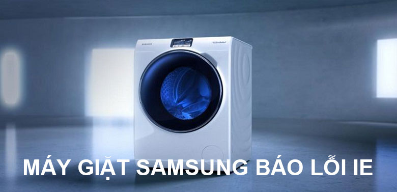 Máy giặt Samsung báo lỗi 1E và cách khắc phục