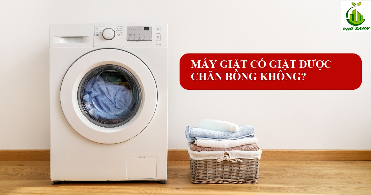 máy giặt có giặt được chăn bông không Điện lạnh Phố Xanh