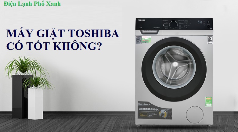 máy giặt toshiba có tốt không Điện lạnh Phố Xanh