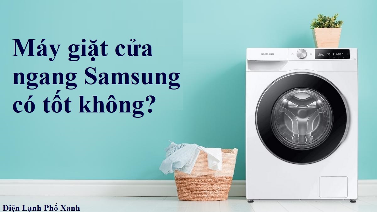 máy giặt cửa ngang samsung có tốt không Điện lạnh Phố Xanh