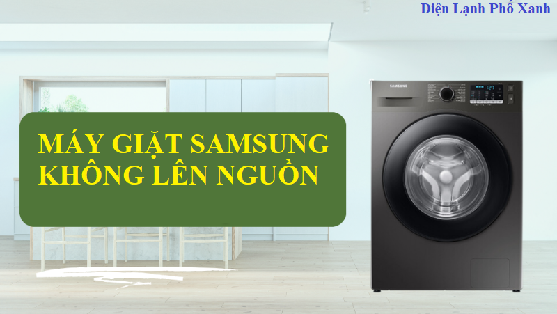 máy giặt samsung không lên nguồn Điện lạnh Phố Xanh