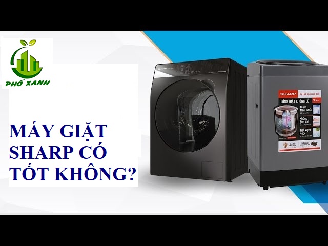 máy giặt sharp 8kg có tốt không Điện lạnh Phố Xanh