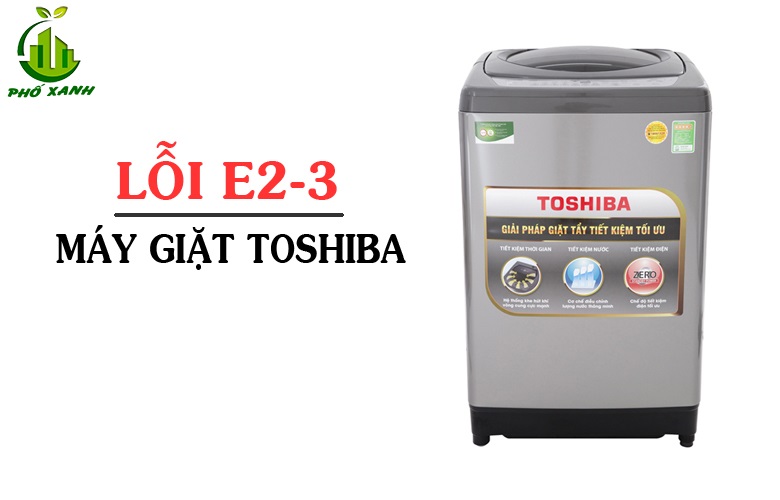 Máy giặt Toshiba báo lỗi e2-3 - Nguyên nhân & Cách khắc phục triệt để