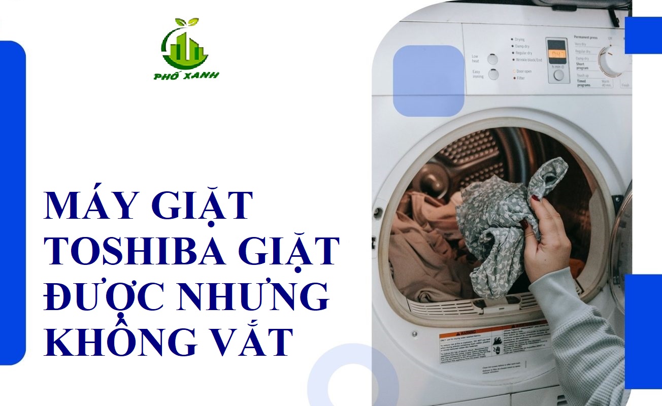 máy giặt toshiba giặt được nhưng không vắt được Điện lạnh Phố Xanh