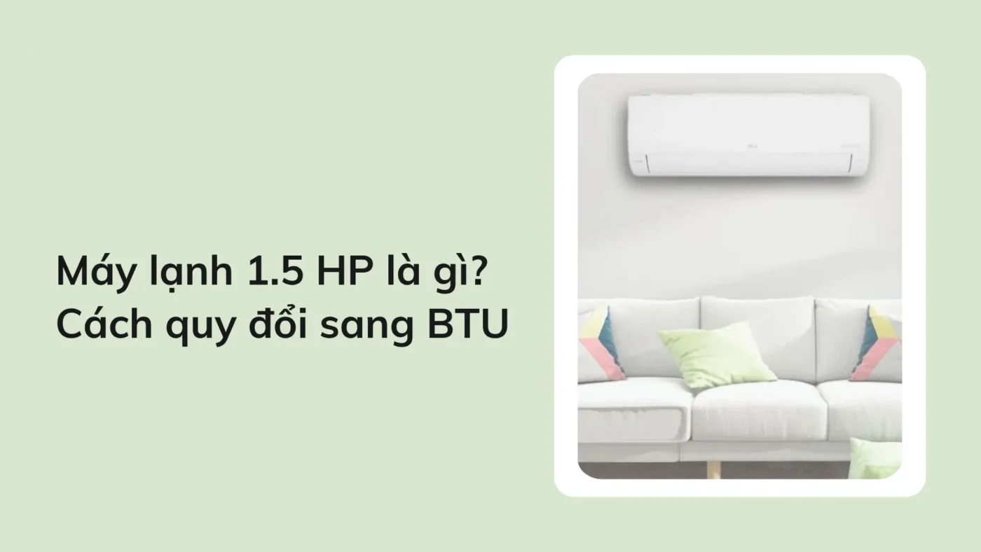Máy lạnh 1.5 HP cho phòng bao nhiêu m2 là phù hợp?