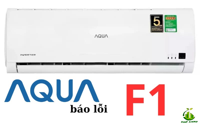Máy lạnh Aqua báo lỗi F1 - Nguyên nhân & Cách khắc phục nhanh chóng